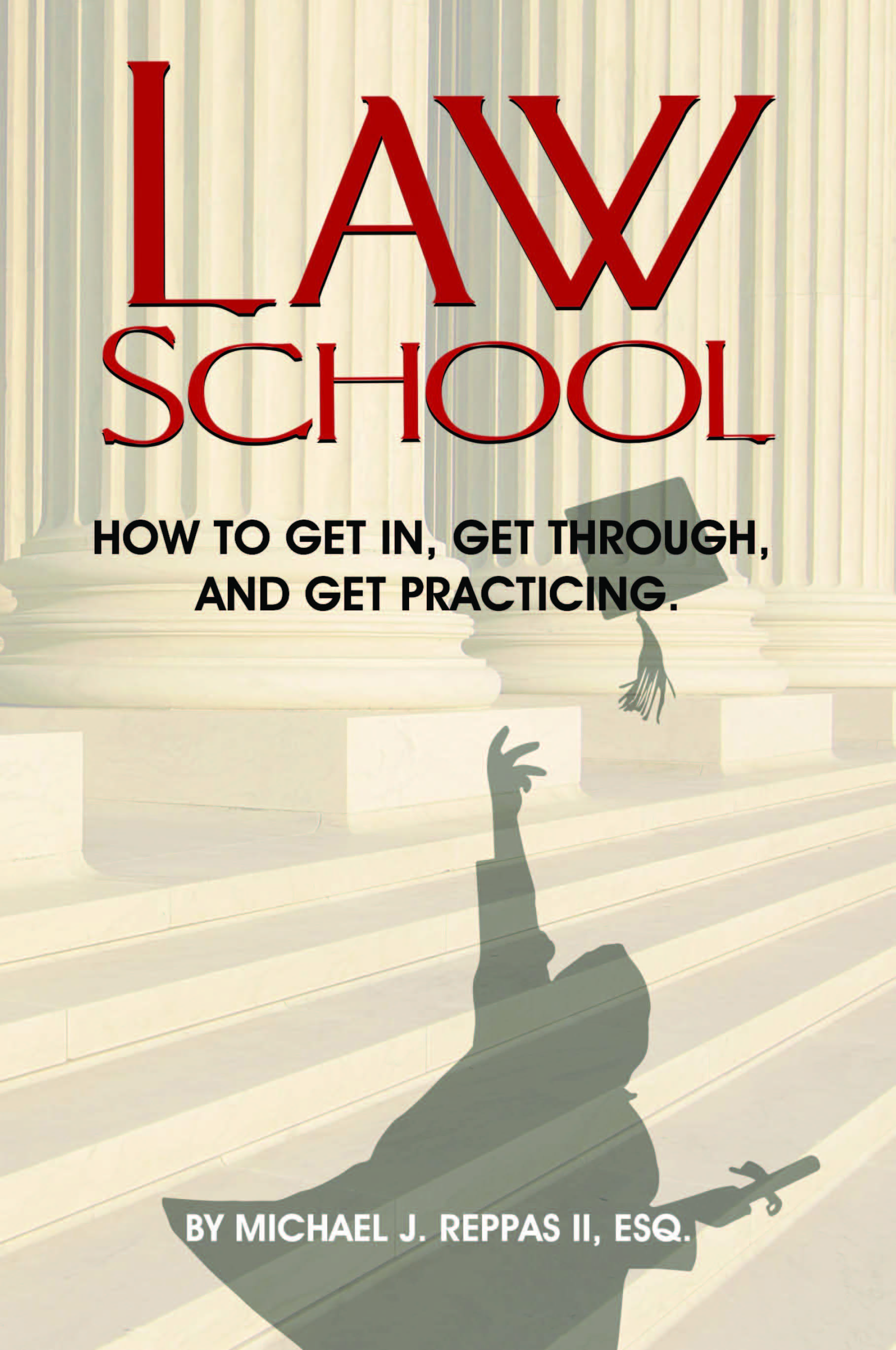 Law School- How to Get In, Get Through, and Get Practicing