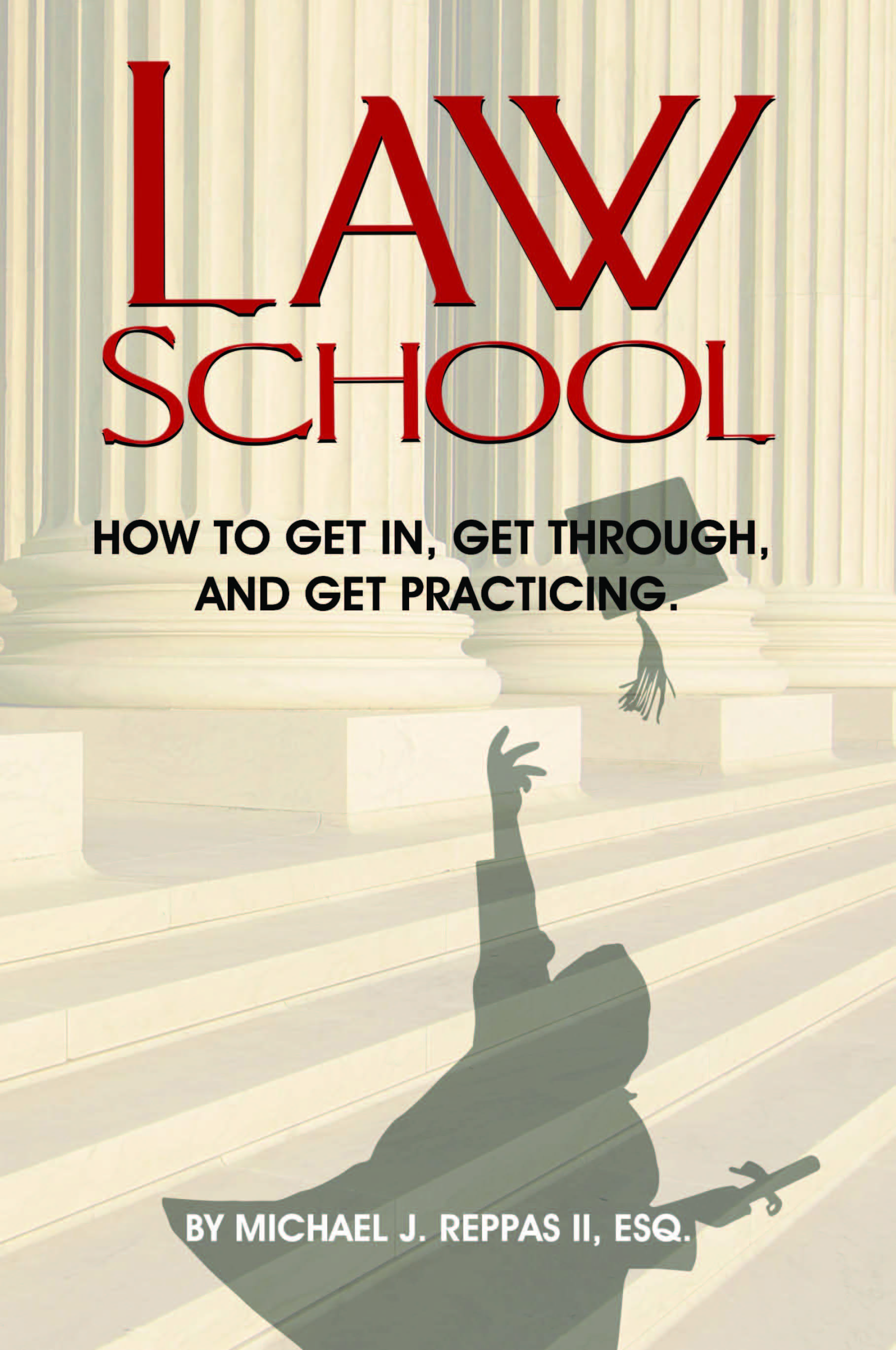 Law School- How to Get In, Get Through, and Get Practicing